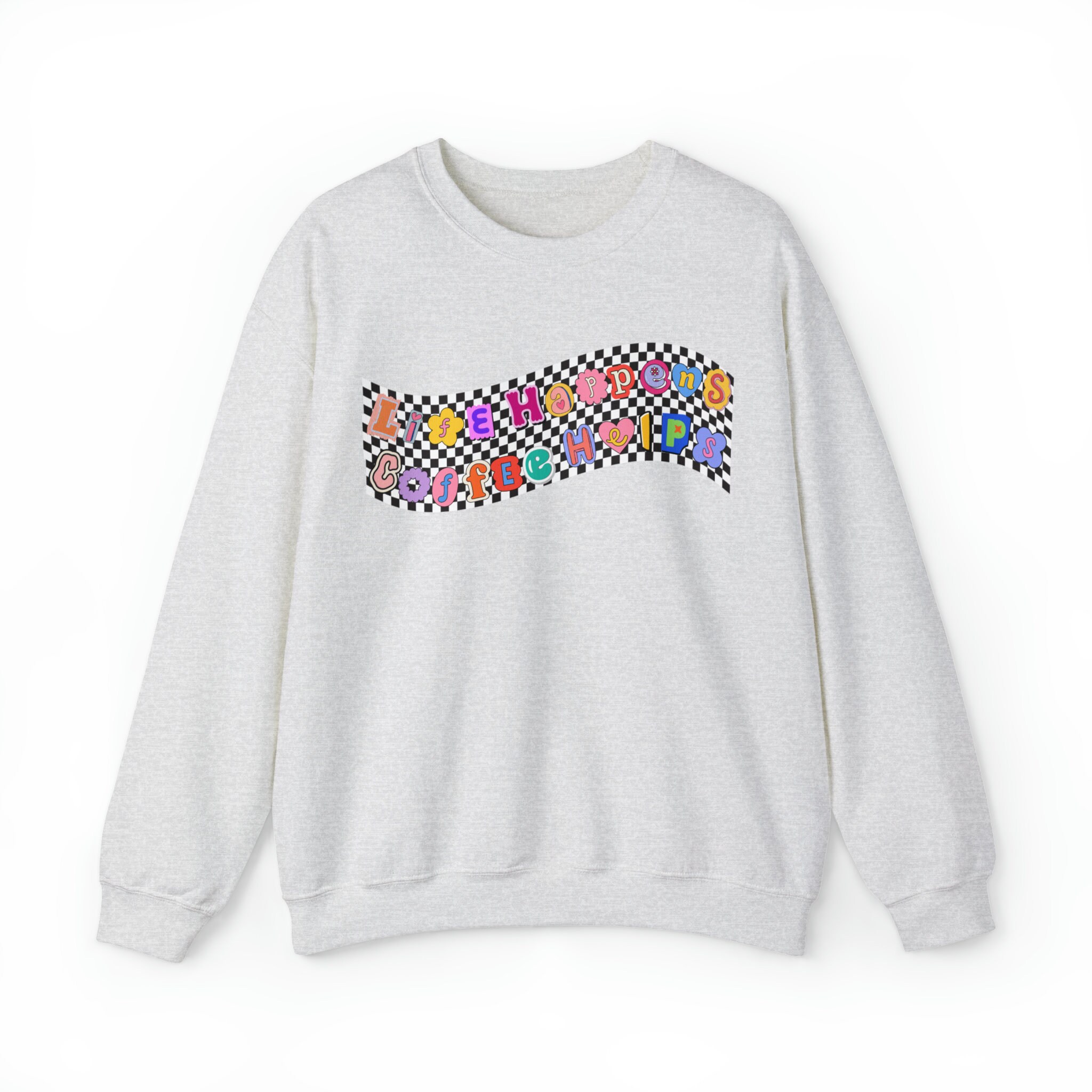 Life happens coffee helps sweatshirt