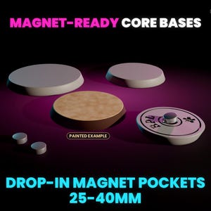 May include: Magnet-ready core bases with drop-in magnet pockets ranging from 25-40mm. The set includes plain circular bases, one painted example with a textured surface, and two small cylindrical magnets. Text reads: MAGNET-READY CORE BASES.