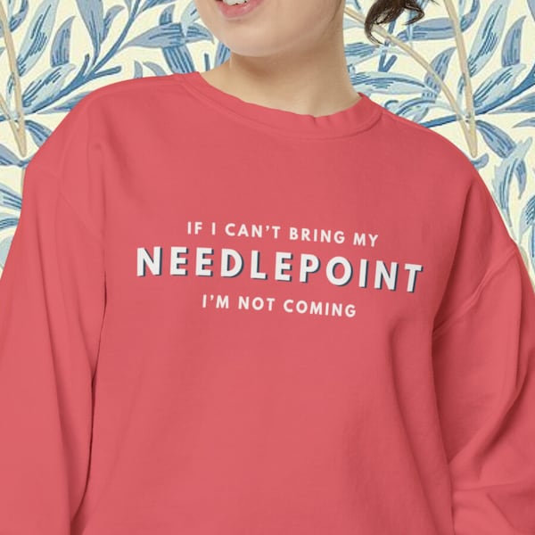 If I Can't Bring My Needlepoint I'm Not Coming Sweatshirt | Comfort Colors Cute Sweatshirt, Needlepointer Gift, Needlepoint Gift, NDLPT