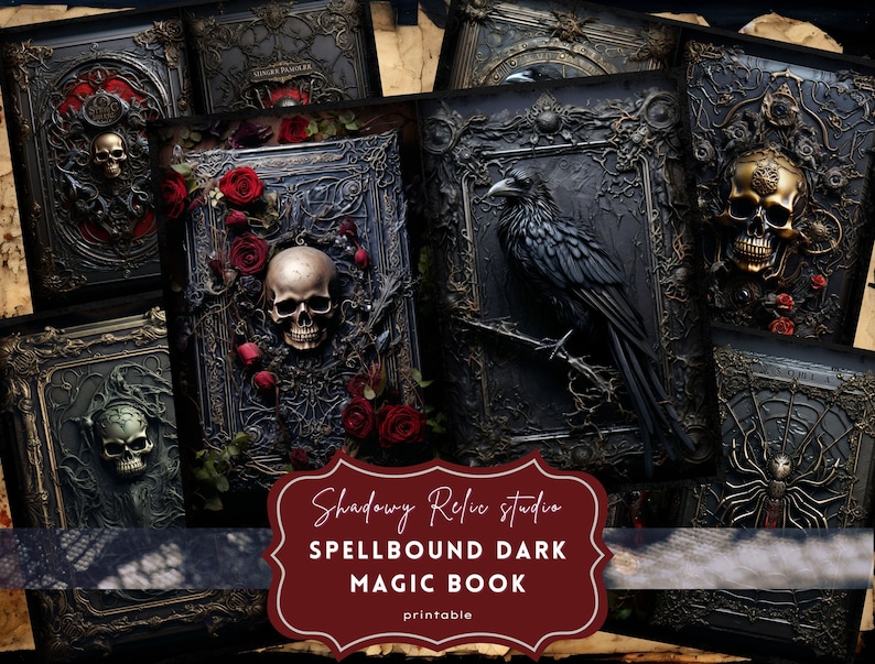 May include: A set of five printable dark magic book covers featuring gothic imagery. The covers feature skulls, ravens, spiders, and floral designs. The text on the covers reads "Shadowy Relic Studio Spellbound Dark Magic Book Printable".