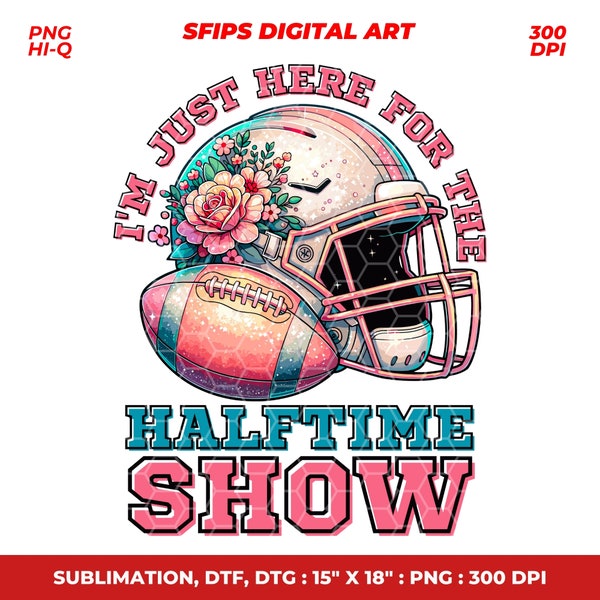 Football Game Day PNG, Football Png, Team Halftime Png, Funny Football Png, I'm Just Here For The Halftime Show Png, Sublimation Design