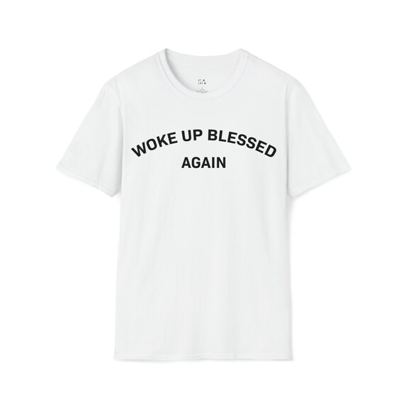 I Woke Up Blessed T Shirt I Woke Up Blessed T Shirt