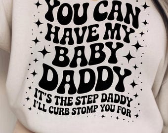 You can have my baby daddy its the step daddy i'll curb stomp you for, Snarky PNG, Popular, Trending Shirt Png, Sublimation Design