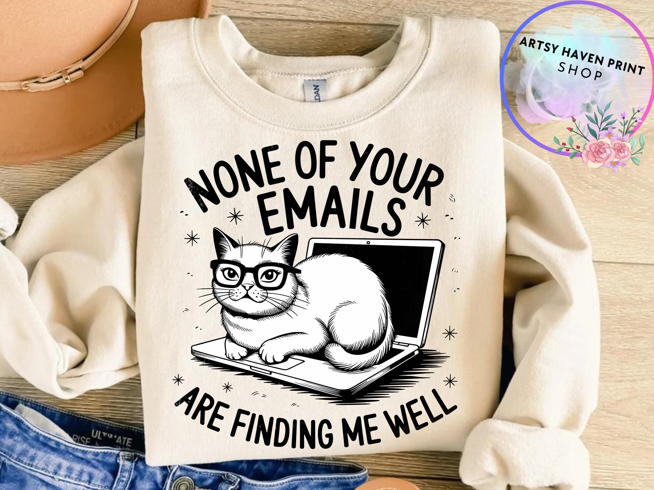 None Of Your Emails Are Finding Me Well, Trendy Funny Sarcastic Office Humor Cat PNG Design for Graphic Shirt, Mugs Shirt Instant Download