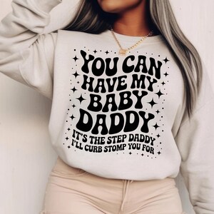 You can have my baby daddy its the step daddy i'll curb stomp you for, Snarky PNG, Popular, Trending Shirt Png, Sublimation Design