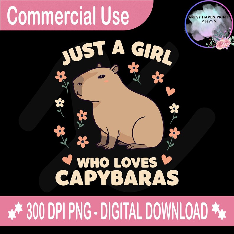 May include: A digital download of a graphic design featuring a cartoon capybara with pink flowers and hearts. The text reads "Just a girl who loves capybaras".