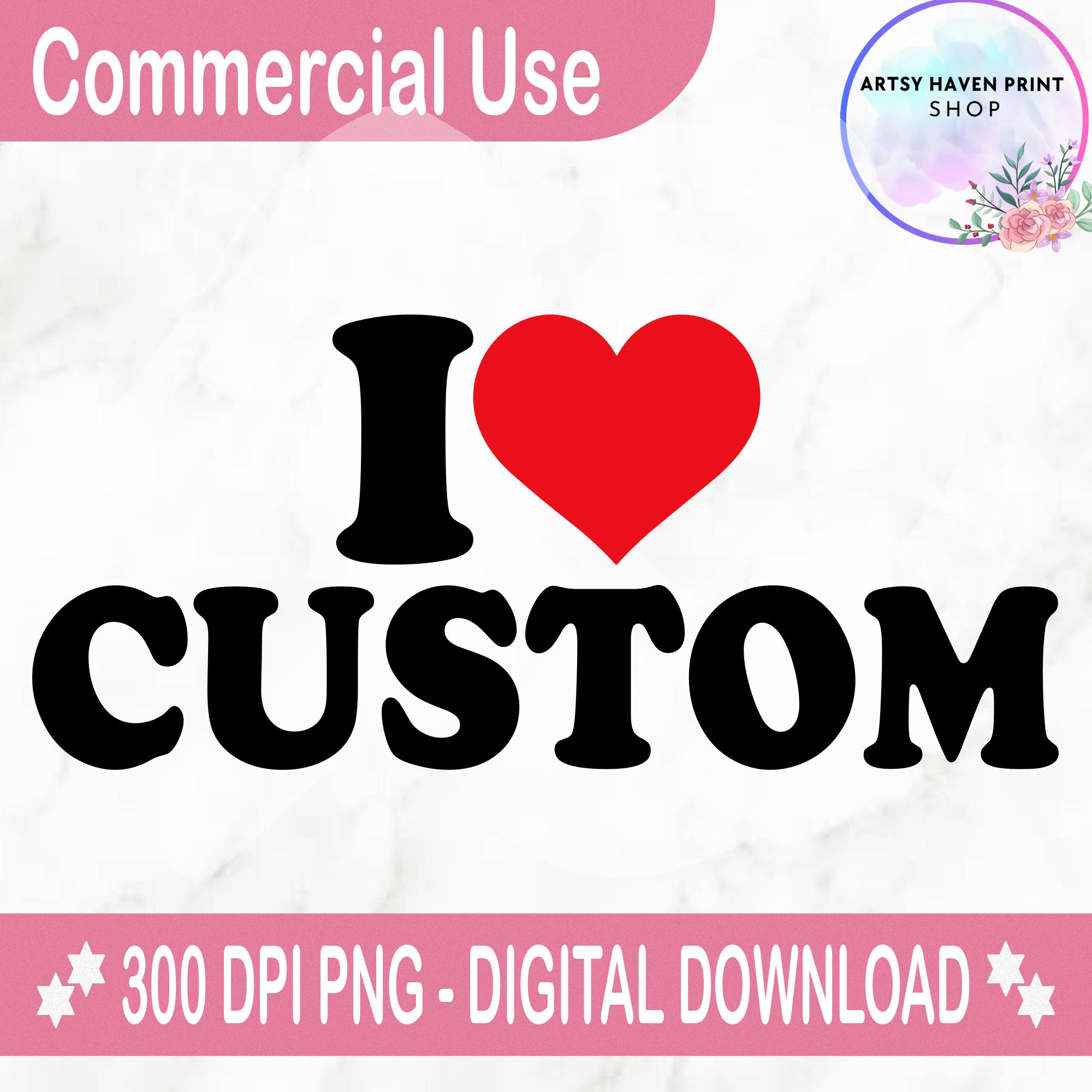 I Love Custom Png, Personalized I Love Png Shirt, I Heart Custom Png, Custom Valentines Day Gift, Custom I Love Shirt, I Love Svg