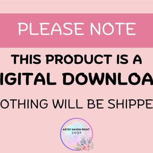May include: A pink background with the text "PLEASE NOTE" in white. Below, it reads "THIS PRODUCT IS A DIGITAL DOWNLOAD NOTHING WILL BE SHIPPED." A circular logo at the bottom says "ARTSY HAVEN PRINT SHOP."