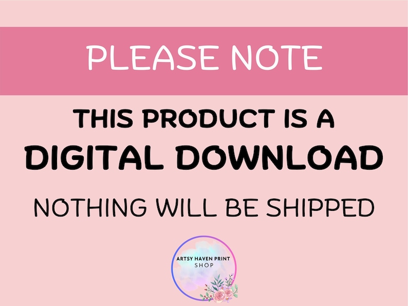 May include: A pink background with the text "PLEASE NOTE" in white. Below, it reads "THIS PRODUCT IS A DIGITAL DOWNLOAD NOTHING WILL BE SHIPPED." A circular logo at the bottom says "ARTSY HAVEN PRINT SHOP."