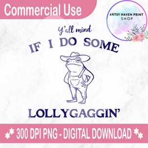 Y&#39;all Mind If I Do Some Lollygaggin&#39; Png Frog Shirt Funny Frog digitale download Meme grappig sweatshirt, grappig dames-T-shirt, lollygagging shirt