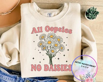 All Oopsies No Daisies SVG, Trendy Vintage Floral Sublimation Sarcasm Png, Wildflower Aesthetic Cute Cottagecore Png flowers PNG SVG