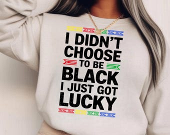 I Didn't Choose To Be Black I Just Got Lucky Png, Black History Month Png, Black History Month Svg, African American Svg, Juneteenth Svg