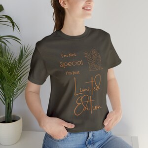 I’m Not Special, Im Limited Edition Shirt. Gift for Awesome Person or Youngest Sibling. I love Myself - Self Confidence