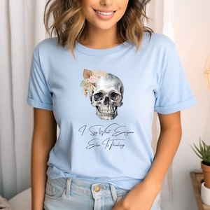I say What Everyone Else is Thinking - Floral, Nurse Shirt. Funny Biker Chick, Rock Chick, or Rad Tech Shirt.