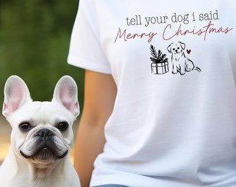 Tell Your Dog I Said Merry Christmas T-Shirt, Dog Lover Holiday Shirt, Dog Mom Top, Xmas Dog Graphic Tee, Adult / Youth Family Dog Outfits