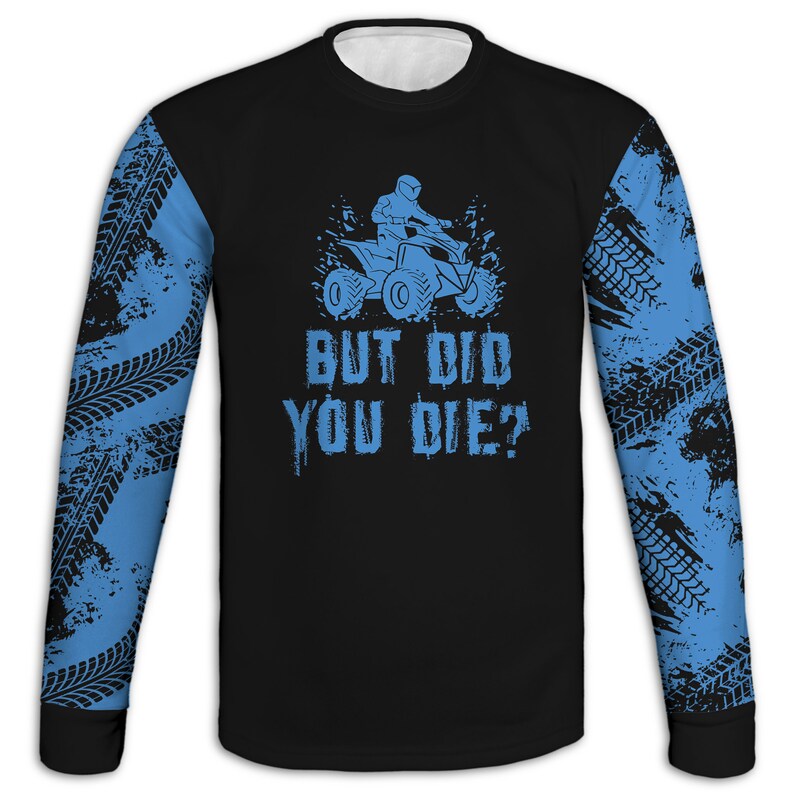 May include: Black long-sleeve shirt with a blue graphic of a person riding an ATV. The graphic includes the text "But Did You Die?" and a tire tread pattern on the sleeves.