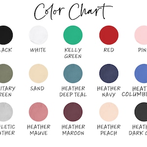 May include: Color chart showing 15 different colors of fabric. The colors are: black, white, kelly green, red, pink, military green, sand, heather deep teal, heather navy, heather columbia blue, athletic heather, heather mauve, heather maroon, heather peach, and heather dark gray.