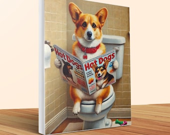 May include: A canvas print depicts a corgi dog sitting on a toilet, reading a magazine titled "Hot Dogs." The dog wears a red collar and is in a bathroom setting. The magazine cover features images of other dogs.