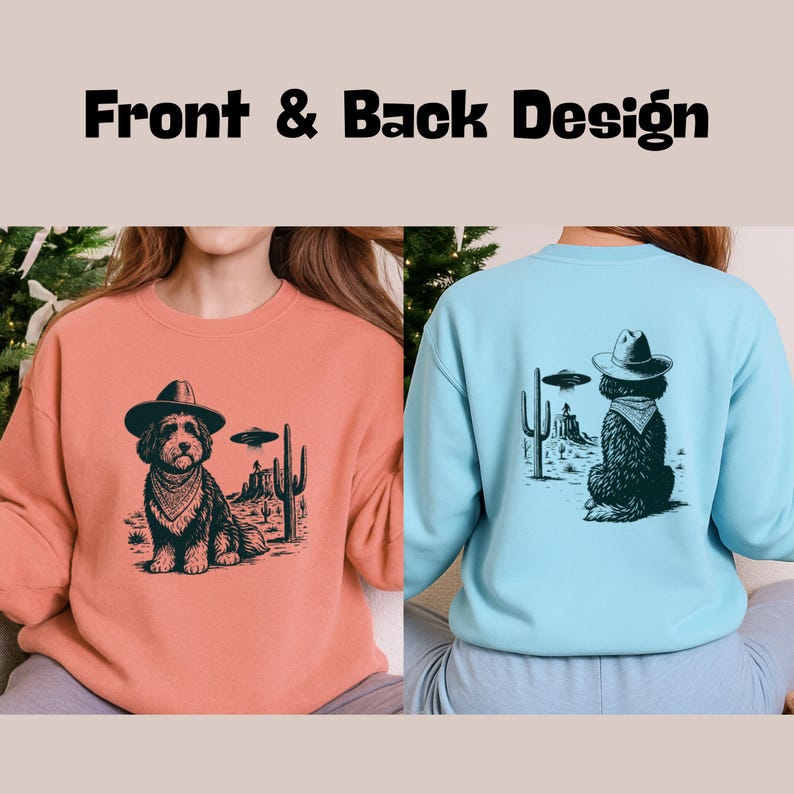 May include: Two sweatshirts, one peach and one light blue, each featuring a dog wearing a cowboy hat and bandana, with a desert landscape and UFO graphic. The text "Front & Back Design" is at the top.
