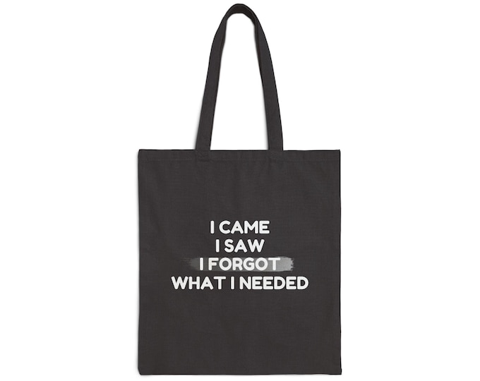 I Came I Saw I Forgot What I Needed Tote Bag | Funny Text Canvas Tote