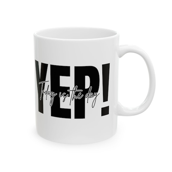 Yep! Ceramic Coffee Mug: Black and White Inspirational Quote (11oz)