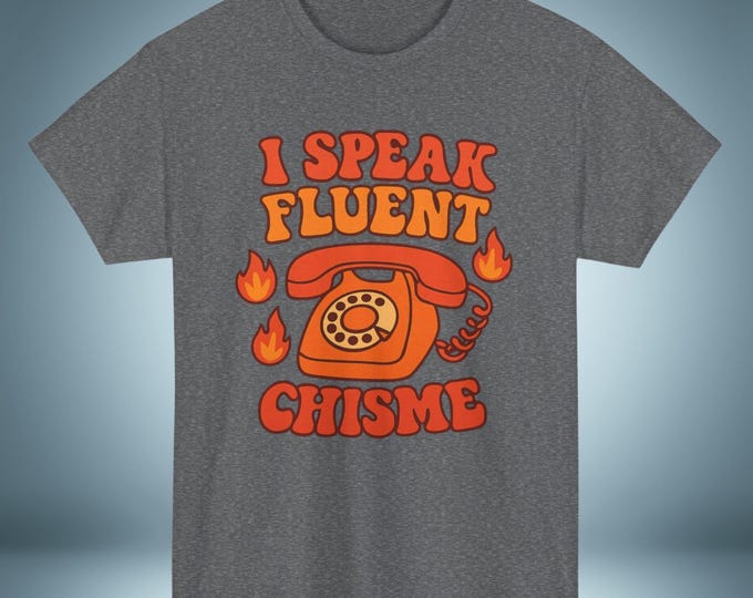 I Speak Fluent Chisme Tee: Funny Unisex Heavy Cotton T-Shirt