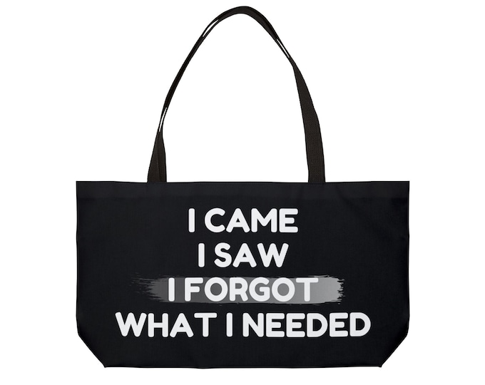 I Came I Saw I Forgot What I Needed Weekender Tote Bag | Funny Quote