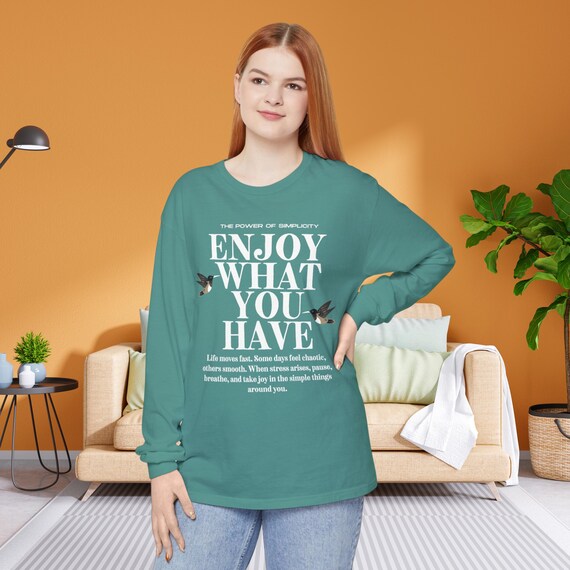 Enjoy What You Have Long Sleeve T-Shirt | Inspirational Typography