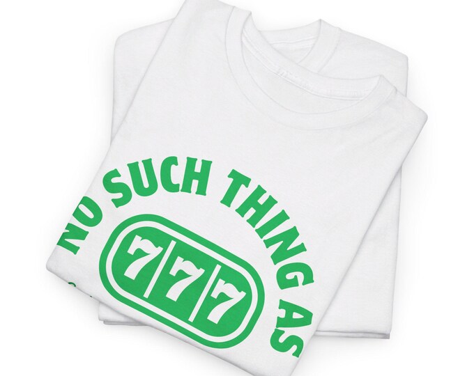 No Such Thing As Luck ; All Charm Unisex Heavy Cotton Tee