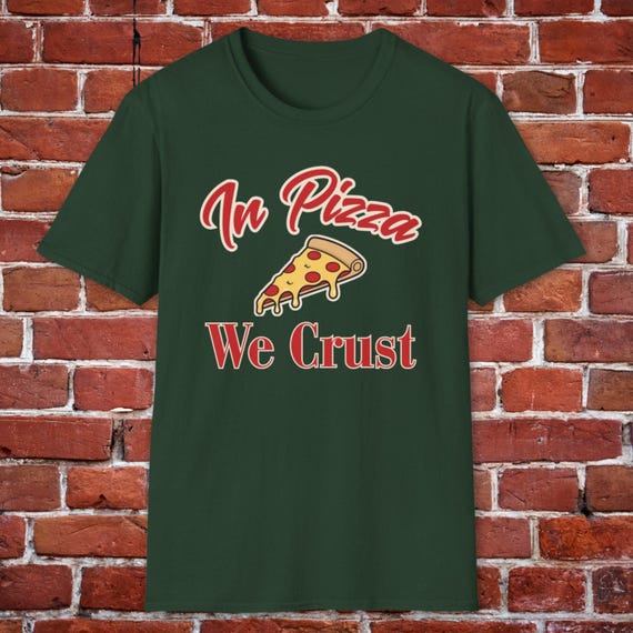 Pizza Lover T-Shirt: "In Pizza We Crust" Graphic Tee