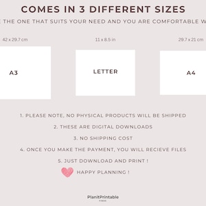 May include: Printable digital download of a printable planner in three sizes: A3 (42 x 29.7 cm), Letter (11 x 8.5 in), and A4 (29.7 x 21 cm). The text reads "Comes in 3 different sizes. Use the one that suits your need and you are comfortable with."  "Please note, no physical products will be shipped. These are digital downloads. No shipping cost. Once you make the payment, you will receive files. Just download and print! Happy planning!"