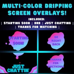 May include: Multi-color dripping screen overlays with text including "Starting Soon," "BRB," "Just Chatting," and "Thanks for Watching." The text is in a gradient of blue, pink, and purple on a black background.