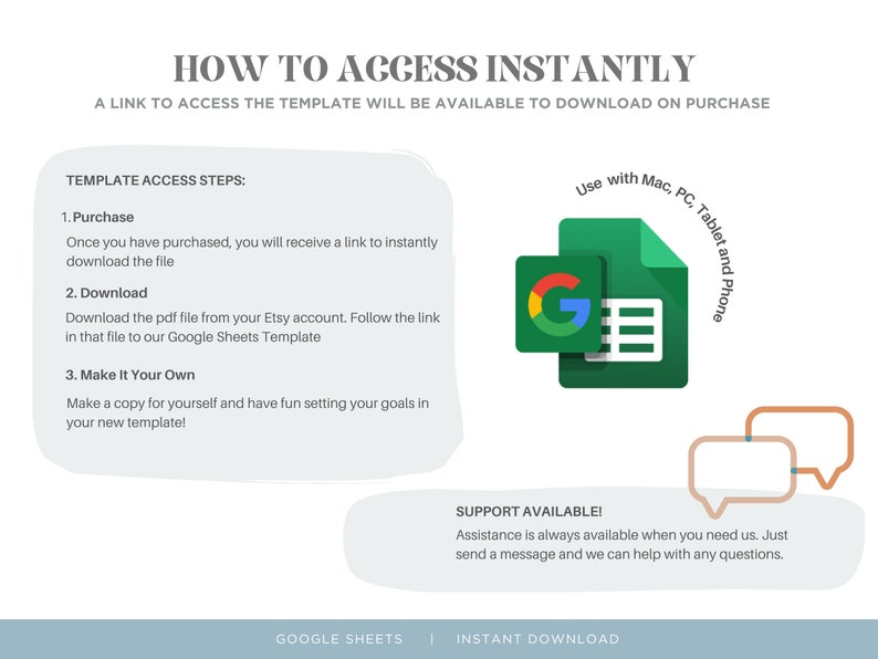 May include: A graphic with instructions on how to access a Google Sheets template. The graphic includes a green Google Sheets icon, a speech bubble with the text "SUPPORT AVAILABLE!" and the text "Assistance is always available when you need us. Just send a message and we can help with any questions."