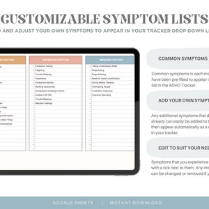 May include: A digital tablet screen displaying a customizable symptom list for ADHD. The list includes common symptoms pre-filled in categories such as inattention, hyperactive, and impulsive. The user can add their own symptoms and edit the list to suit their needs. The text on the screen reads "CUSTOMIZABLE SYMPTOM LISTS", "ADD AND ADJUST YOUR OWN SYMPTOMS TO APPEAR IN YOUR TRACKER DROP DOWN LISTS", "COMMON SYMPTOMS PRE-FILLED", "ADD YOUR OWN SYMPTOMS", and "EDIT TO SUIT YOUR NEEDS".