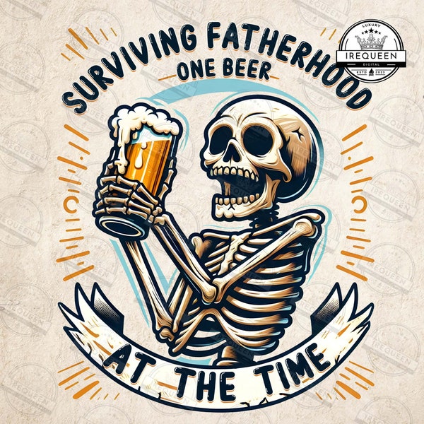 Surviving Fatherhood One Beer At The Time Png, Beer Dad Bod Png, Funny Skeleton Dad Png, Trendy Father's Day for Men Png, Digital File