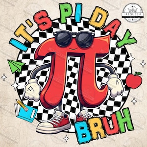 May include: A cartoon graphic for Pi Day featuring a red Pi symbol wearing sunglasses, sneakers, and gloves. The text "It's Pi Day Bruh" is displayed in colorful letters, set against a black and white checkered background, with additional elements like an apple, a paper airplane, and a book.