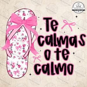 Spanish Funny Mother’s Day Te Calmas Png, Spanish Mom Png, Hispanic Png, La Chancla Png, Mama Madre Png, Funny Latina Mom Png, Digital File