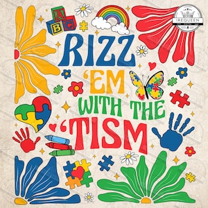 May include: Colorful graphic design with the text "Rizz Em With The Tism" in a rainbow of colors. The design includes a rainbow, a heart with a puzzle piece, a butterfly with puzzle piece wings, a handprint, and a flower.