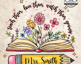 Teacher Wildflowers Png, Teach Them Png, Love Them Png, Watch Them Grow Png, Back To School Png, Teacher Floral Png, Digital File