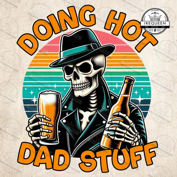 Doing Hot Dad Stuff Png, Beer Dad Bod Png, Funny Skeleton Dad Design, Trendy Father's Day T-Shirt Mug Retro for Men Png, Digital File