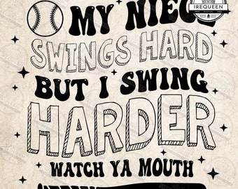 My Niece Swings Hard But I Swing Harder PNG, Baseball Aunt Uncle Png, Funny Softball Sayings Png, Watch Ya Mouth Png, Digital File