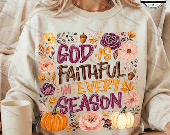 God Is Faithful In Every Season Png, Autumn Thanksgiving Png, Pumpkin Spice Png, Cozy Season Png, Girly Fall Png, Digital File