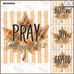 May include: A digital graphic design featuring four maple leaf shapes with orange, brown, and white plaid patterns. The leaves are layered over vertical orange gingham stripes. Text includes PRAY COLOSSIANS 4:2, BELIEVE JOHN 14:1, JOY JOHN 16:22, and GRACE 2 COR 12:9.