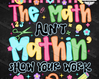 Math Teacher Png, New Teacher Gift, Teacher Life Png, The Math Ain't Mathin’ Png, Back to School Png, Teacher Appreciation Png, Digital File