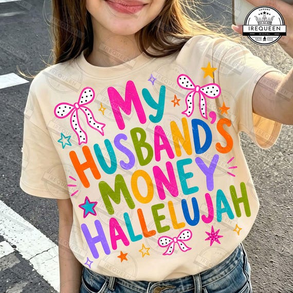 My Husband’s Money Hallelujah PNG, Colorful Mom PNG, Funny Marriage png, Funny Wife PNG, Trendy Coquette png, Women’s Shirt, Digital File
