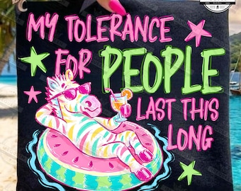 Funny Zebra Png, My Tolerance for People Lasts This Long Png, Sarcastic Quote Png, Summer Humor Shirt Png, Digital File