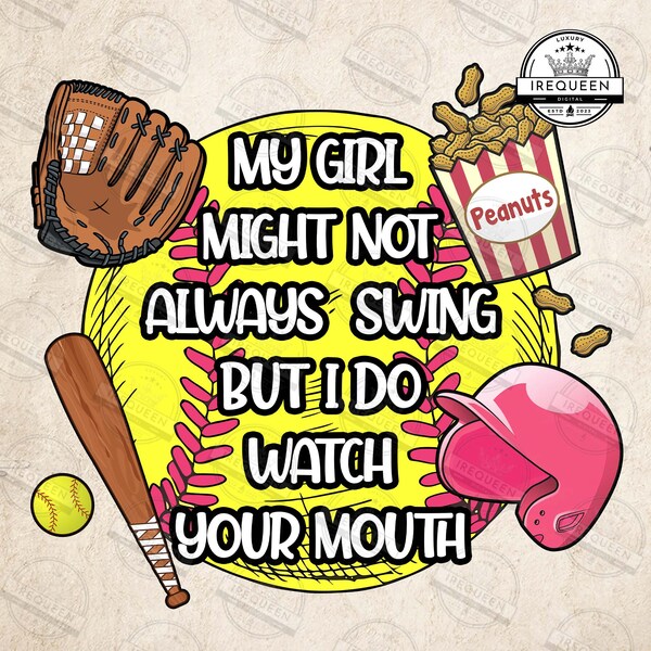 My Girl might not always swing but I do so watch your mouth PNG, Funny Softball Mom Png, Softball Mama Sayings Png, Digital File