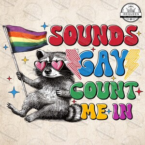 Sounds Gay Count Me In Png, Funny Raccoon Png, Pride Month Png, Funny Pride Shirt Gay Png, Queer Raccoon Png, Lgbtq Design Png, Digital File