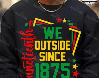 We Outside 1875 Png, Juneteenth Png, African American Png, Juneteenth Shirt Png, Juneteenth 1865 Png, Afro Juneteenth Design, Digital File