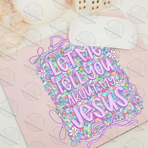 May include: A pink mousepad with the text "LET ME TELL YOU ABOUT MY JESUS" in lavender. The text is surrounded by a floral design with daisies and lavender bows. The background is a colorful floral pattern.